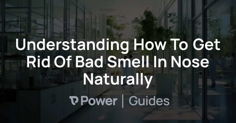 Header Image for Understanding How To Get Rid Of Bad Smell In Nose Naturally