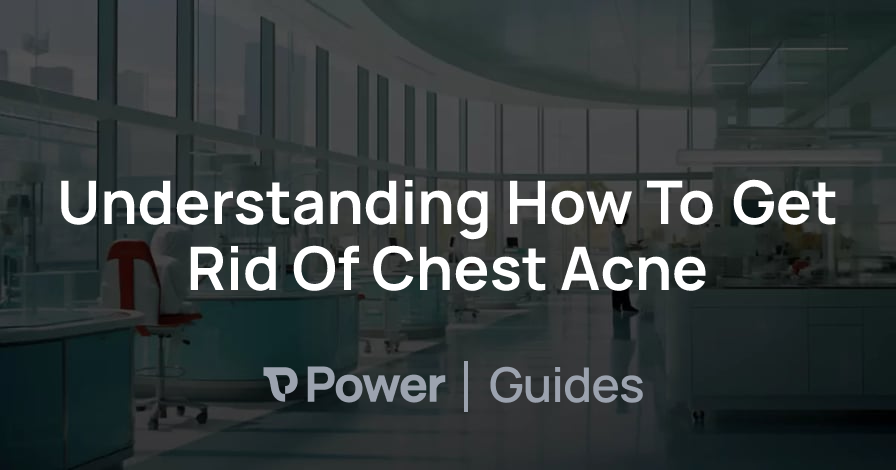 Header Image for Understanding How To Get Rid Of Chest Acne