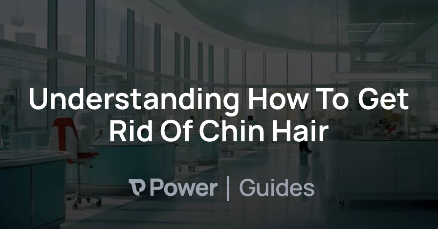 Header Image for Understanding How To Get Rid Of Chin Hair