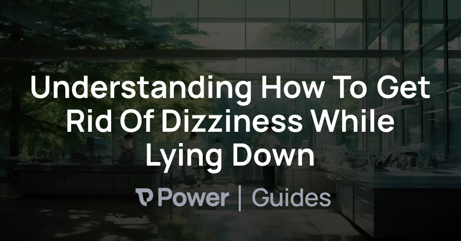 Header Image for Understanding How To Get Rid Of Dizziness While Lying Down