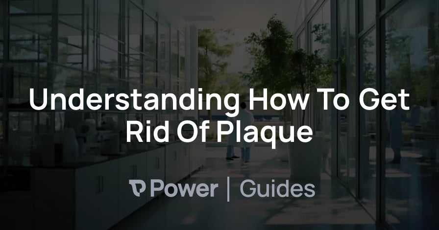 Header Image for Understanding How To Get Rid Of Plaque