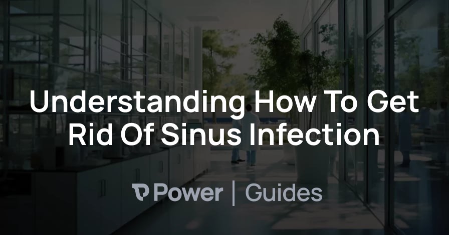 Header Image for Understanding How To Get Rid Of Sinus Infection