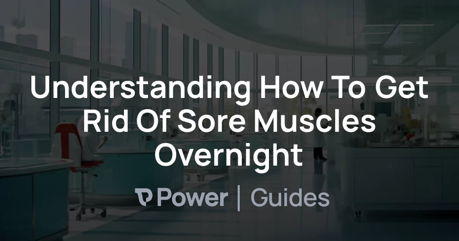 Header Image for Understanding How To Get Rid Of Sore Muscles Overnight