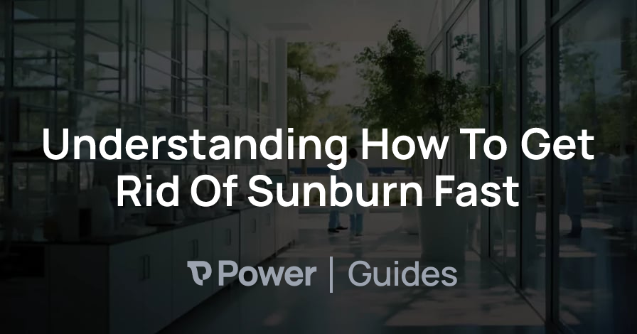 Header Image for Understanding How To Get Rid Of Sunburn Fast