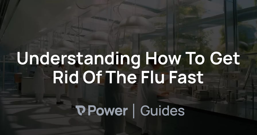 Header Image for Understanding How To Get Rid Of The Flu Fast