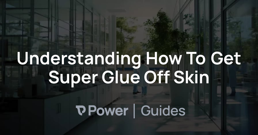 Header Image for Understanding How To Get Super Glue Off Skin