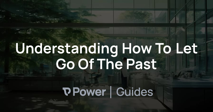 Header Image for Understanding How To Let Go Of The Past