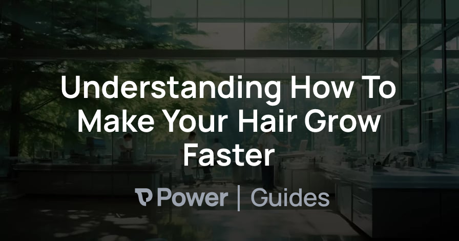 Header Image for Understanding How To Make Your Hair Grow Faster