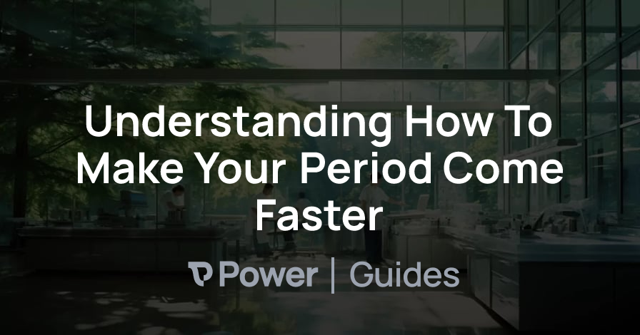 Header Image for Understanding How To Make Your Period Come Faster