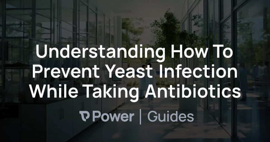 Header Image for Understanding How To Prevent Yeast Infection While Taking Antibiotics