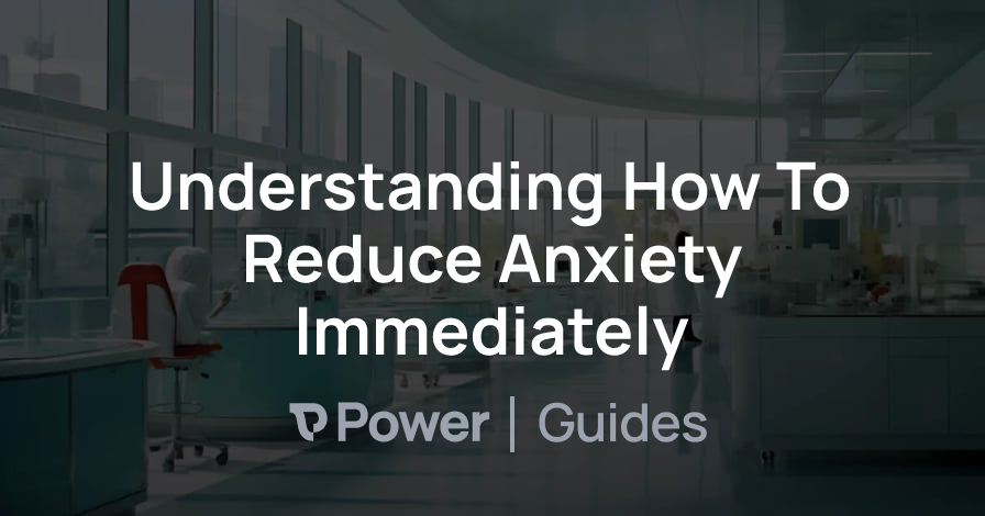 Header Image for Understanding How To Reduce Anxiety Immediately