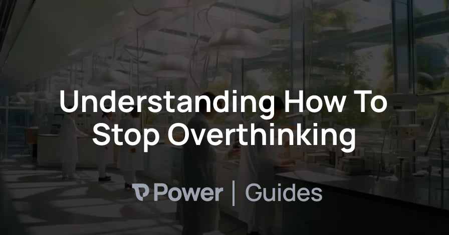 Header Image for Understanding How To Stop Overthinking