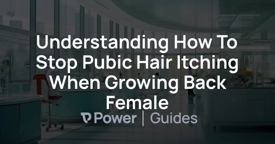 Header Image for Understanding How To Stop Pubic Hair Itching When Growing Back Female