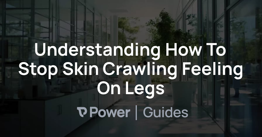 Header Image for Understanding How To Stop Skin Crawling Feeling On Legs