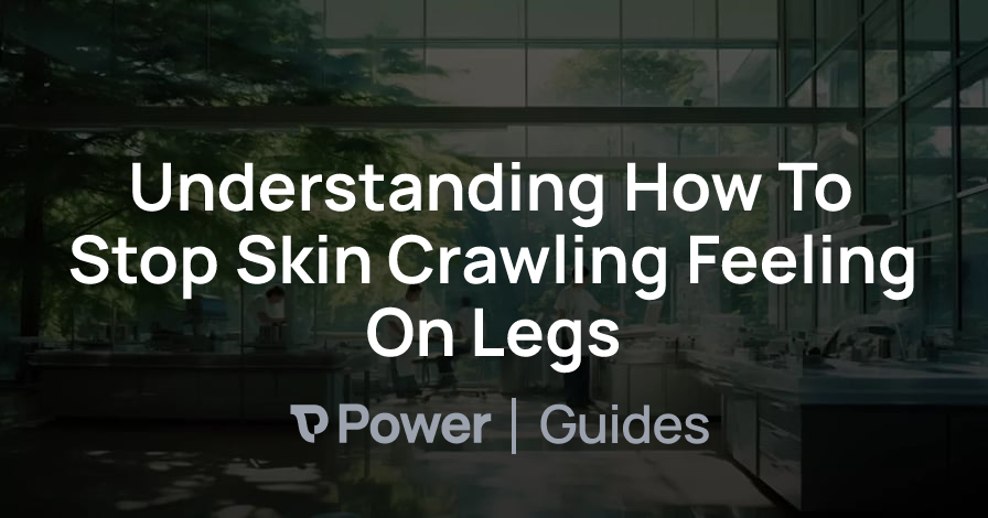 Header Image for Understanding How To Stop Skin Crawling Feeling On Legs