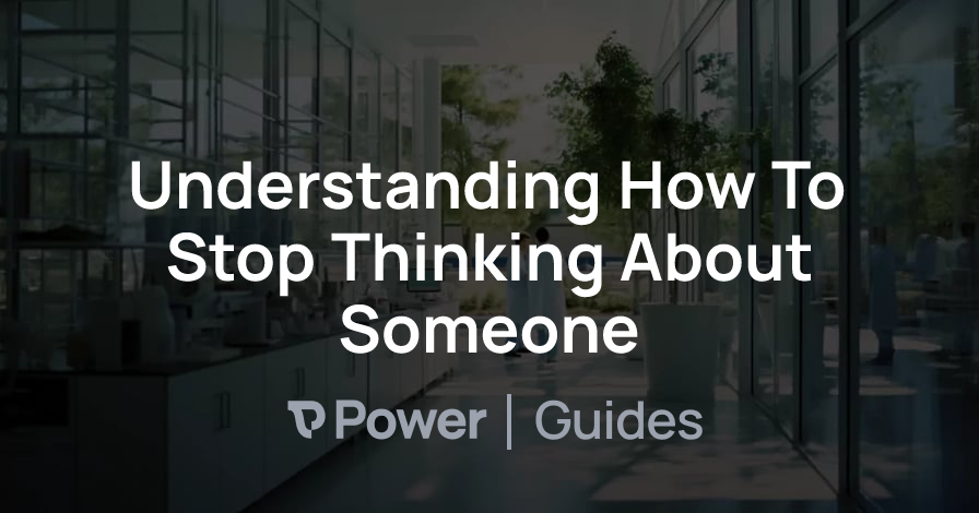 Header Image for Understanding How To Stop Thinking About Someone