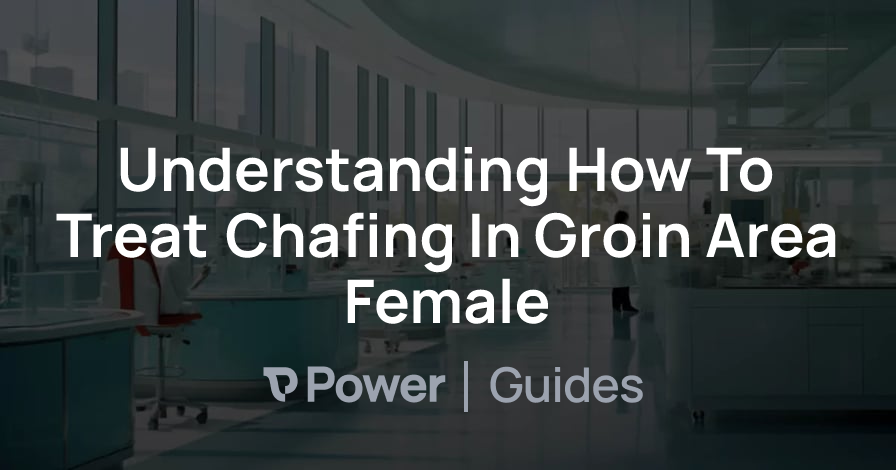 Header Image for Understanding How To Treat Chafing In Groin Area Female