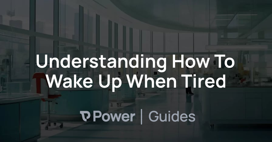 Header Image for Understanding How To Wake Up When Tired