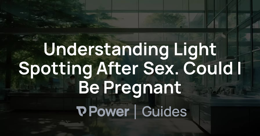 Header Image for Understanding Light Spotting After Sex. Could I Be Pregnant