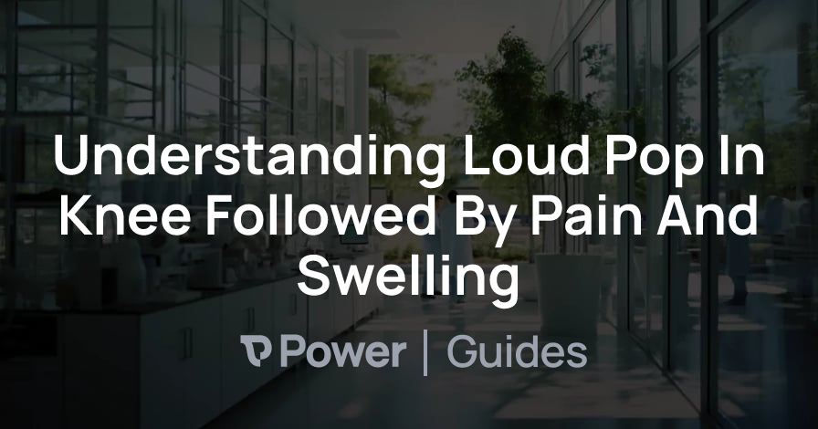 Header Image for Understanding Loud Pop In Knee Followed By Pain And Swelling