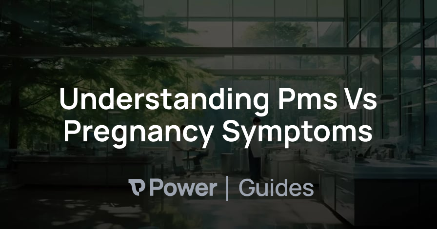 Header Image for Understanding Pms Vs Pregnancy Symptoms