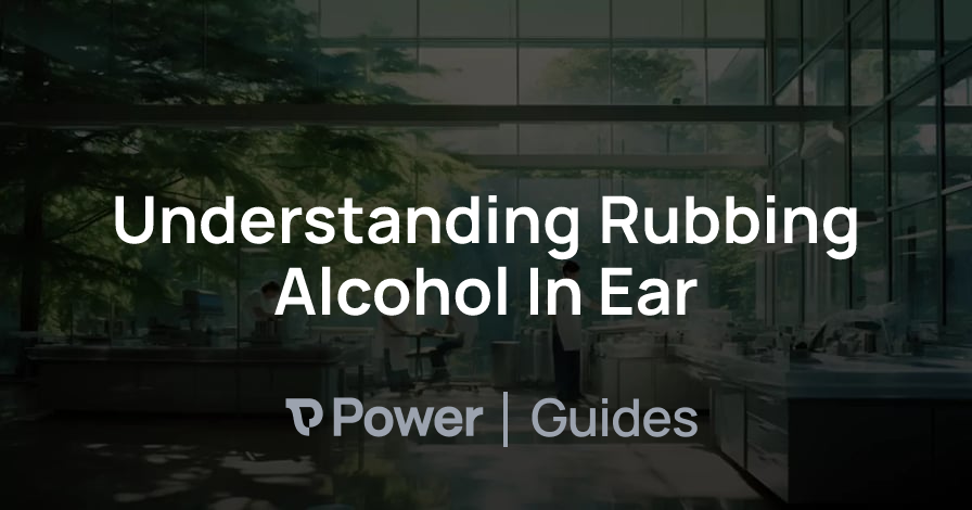 Header Image for Understanding Rubbing Alcohol In Ear