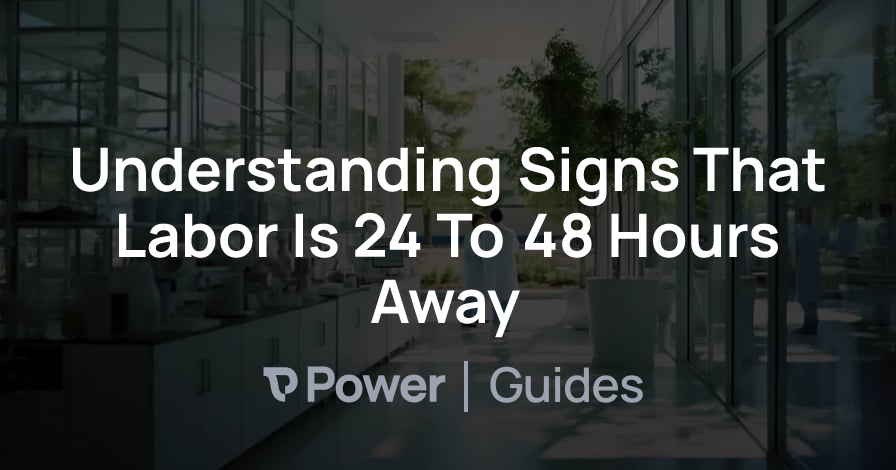 Header Image for Understanding Signs That Labor Is 24 To 48 Hours Away