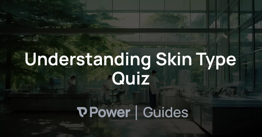 Header Image for Understanding Skin Type Quiz