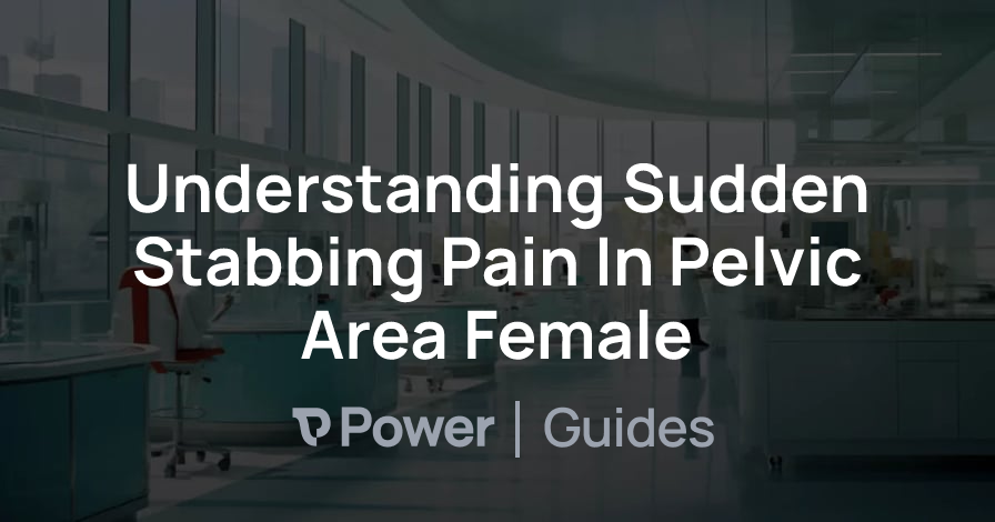 Header Image for Understanding Sudden Stabbing Pain In Pelvic Area Female