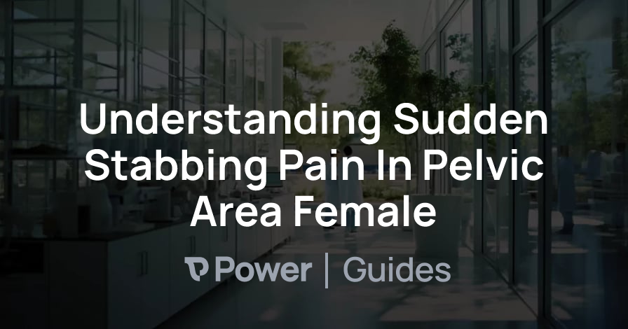 Header Image for Understanding Sudden Stabbing Pain In Pelvic Area Female