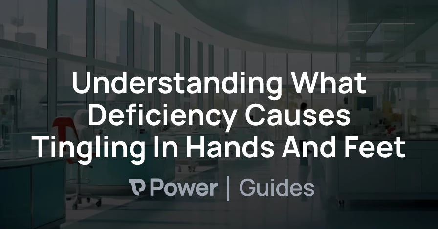 Header Image for Understanding What Deficiency Causes Tingling In Hands And Feet