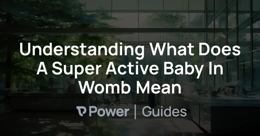 Header Image for Understanding What Does A Super Active Baby In Womb Mean