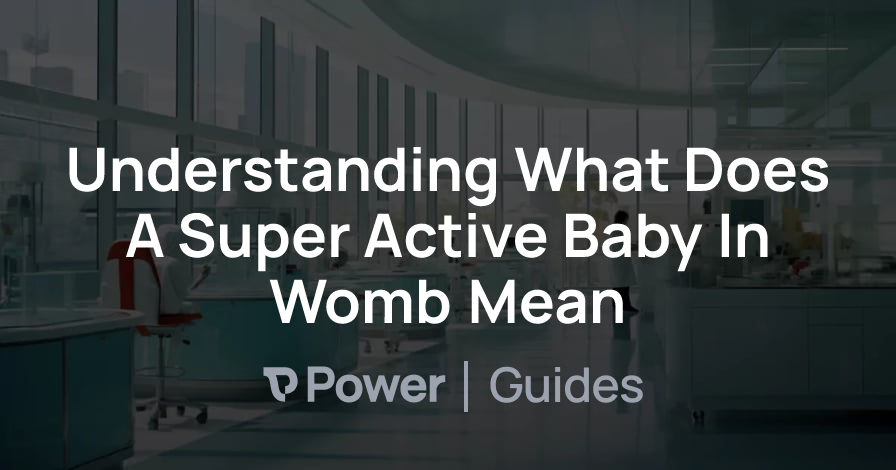 Header Image for Understanding What Does A Super Active Baby In Womb Mean