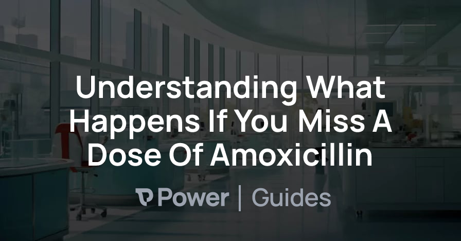 Header Image for Understanding What Happens If You Miss A Dose Of Amoxicillin