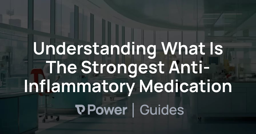 Header Image for Understanding What Is The Strongest Anti-Inflammatory Medication