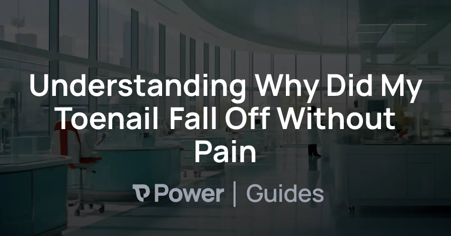 Header Image for Understanding Why Did My Toenail Fall Off Without Pain