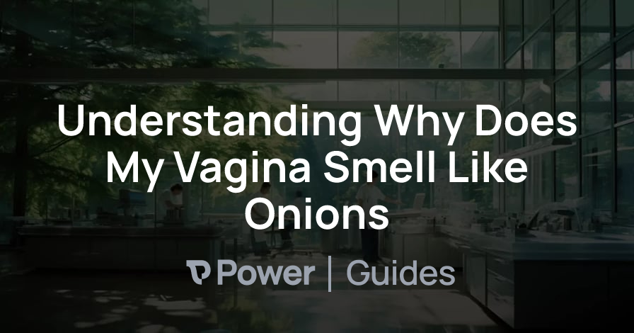 Header Image for Understanding Why Does My Vagina Smell Like Onions