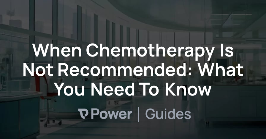 Header Image for When Chemotherapy Is Not Recommended: What You Need To Know