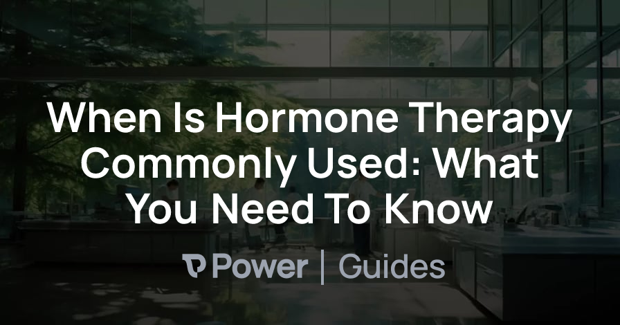 Header Image for When Is Hormone Therapy Commonly Used: What You Need To Know