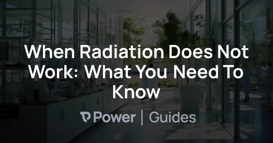 Header Image for When Radiation Does Not Work: What You Need To Know