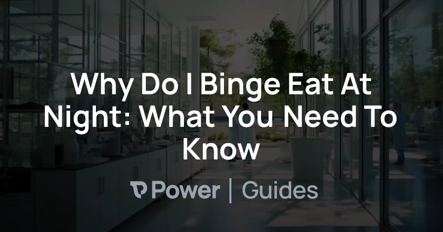 Header Image for Why Do I Binge Eat At Night: What You Need To Know