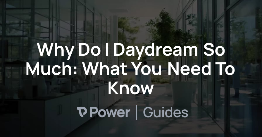 Header Image for Why Do I Daydream So Much: What You Need To Know