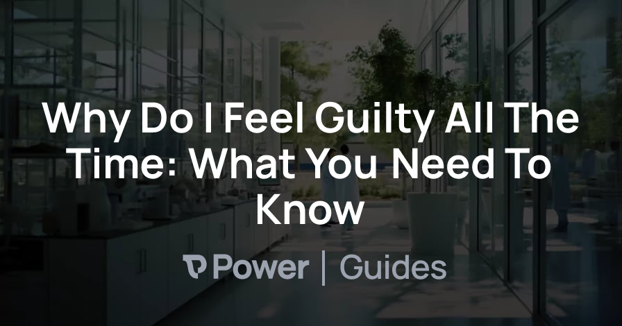 Header Image for Why Do I Feel Guilty All The Time: What You Need To Know