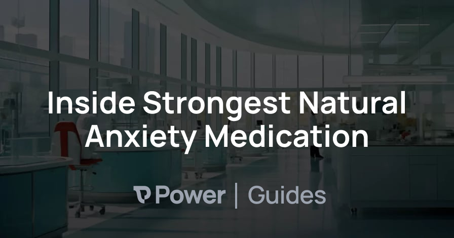 Header Image for Inside Strongest Natural Anxiety Medication