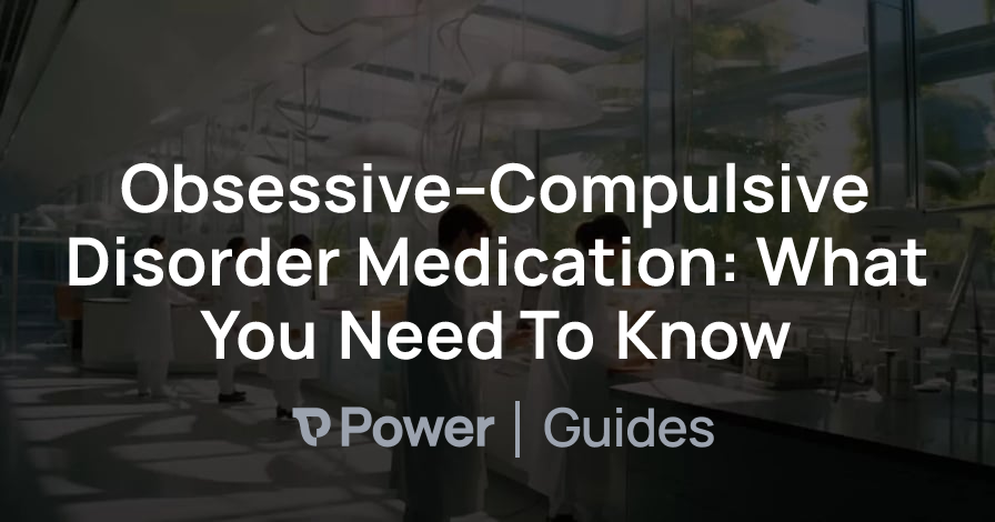 Header Image for Obsessive–Compulsive Disorder Medication: What You Need To Know